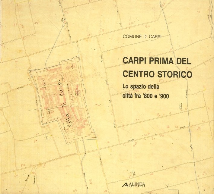 Carpi prima del centro storico. Lo spazio della città fra '800 e '900
