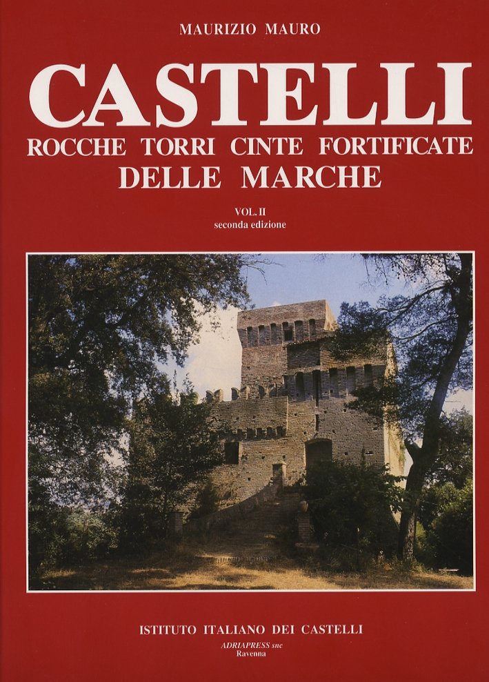 Castelli, rocche, torri, cinte fortificate delle Marche. Vol. II