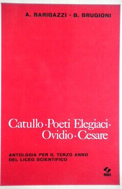Catullo-Poeti elegiaci-Ovidio-Cesare. Antologia per il Liceo scientifico