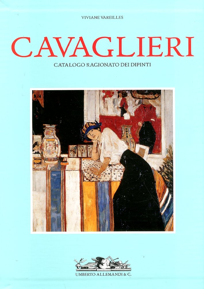 Cavaglieri. Catalogo Ragionato dei Dipinti: la Vita e le Opere. …
