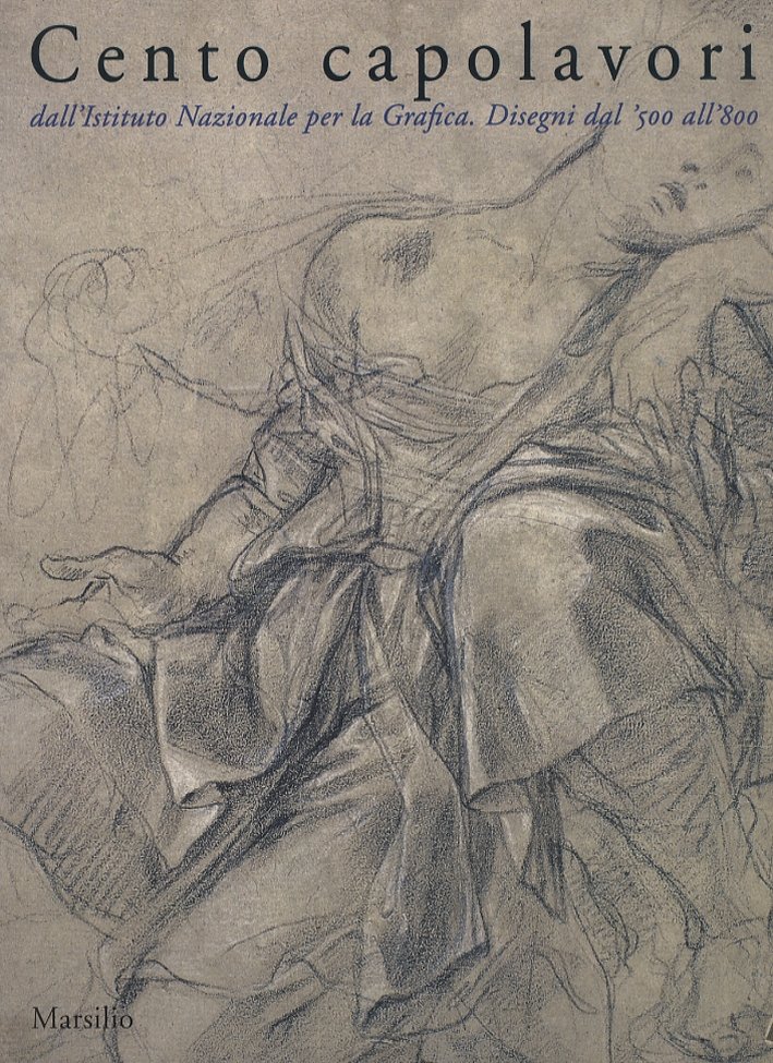 Cento capolavori dall'Istituto Nazionale per la Grafica. Disegni dal '500 …
