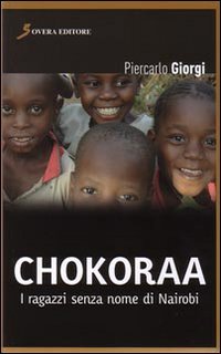 Chokoraa. I ragazzi senza nome di Nairobi, Roma, Sovera Edizioni, …