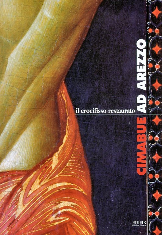 Cimabue ad Arezzo. Il crocifisso restaurato