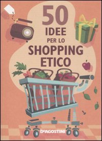 Cinquanta idee per lo shopping etico