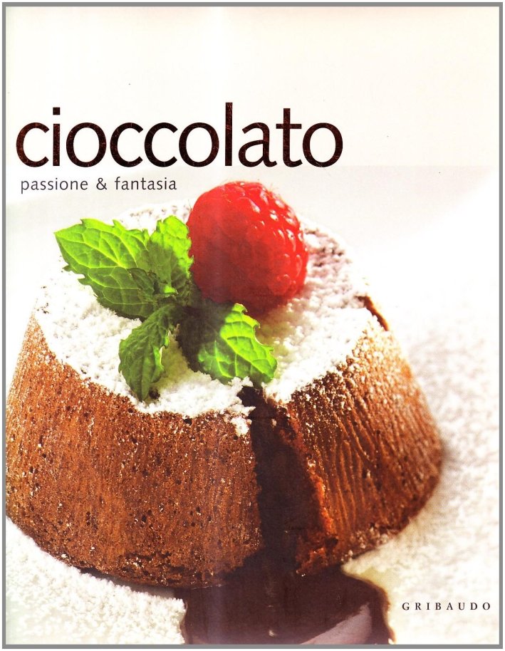 Cioccolato. Passione e fantasia, Milano, Edizioni Gribaudo, 2007