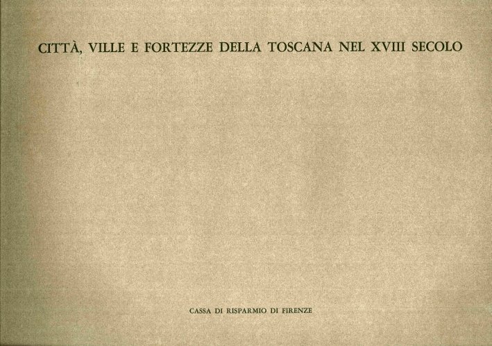Citta', Ville e Fortezze della Toscana nel XVIII Secolo