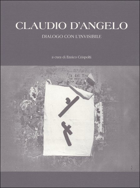 Claudio D'angelo. Dialogo con l'invisibile