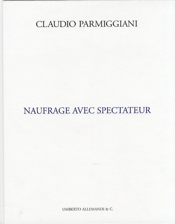 Claudio Parmiggiani. Naufragio con Spettatore. Naufrage avec spectateur. [English and …