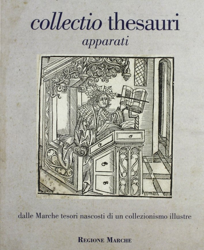 Collectio Thesauri. Dalle Marche Tesori Nascosti di un Collezionismo Illustre. …