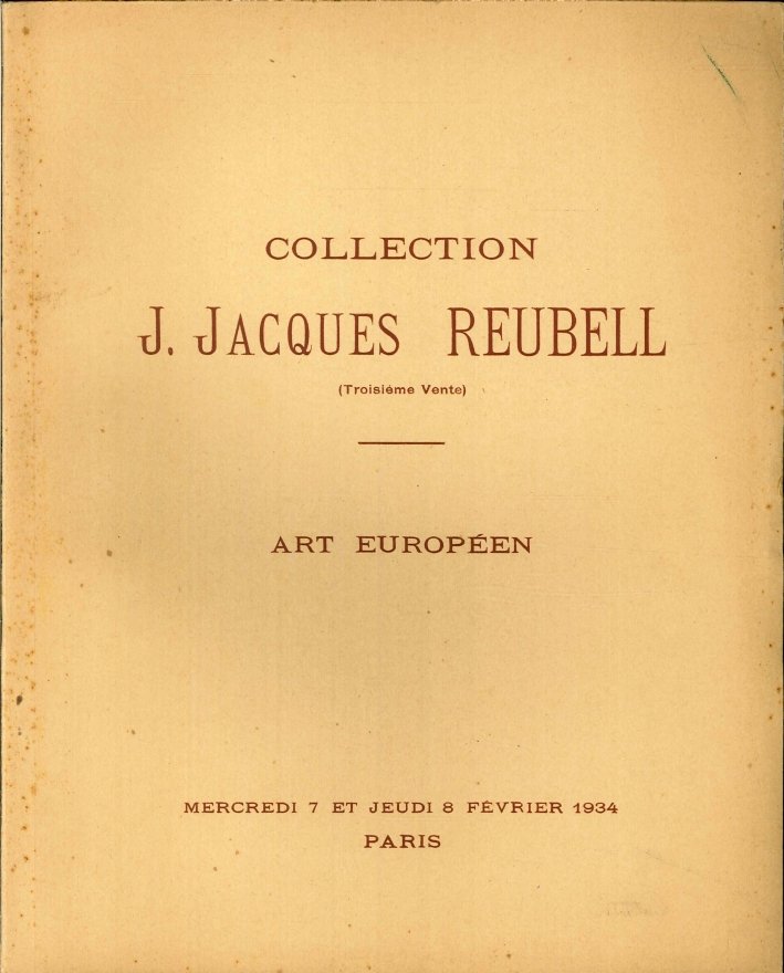 Collection De M. J. Jacques Reubell. Art Européen. Catalogue des …