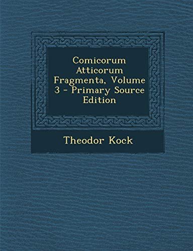 Comicorum Atticorum Fragmenta, Volume 3