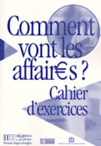 Comment Vont les Affaires? Cahier d'Exercices. Per le Scuole Superiori