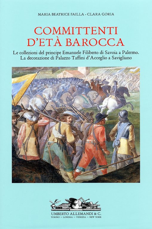 Committenti d'Età Barocca. Le Collezioni del Principe Emanuele Filiberto di Savoia a Palermo e la Decorazione di Palazzo Taffini d'Acceglio a Savigliano