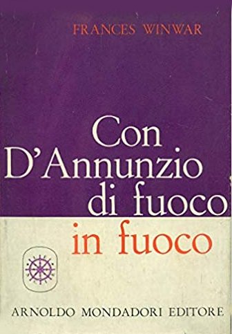 Con D'Annunzio di fuoco in fuoco., Segrate, Arnoldo Mondadori Editore, …