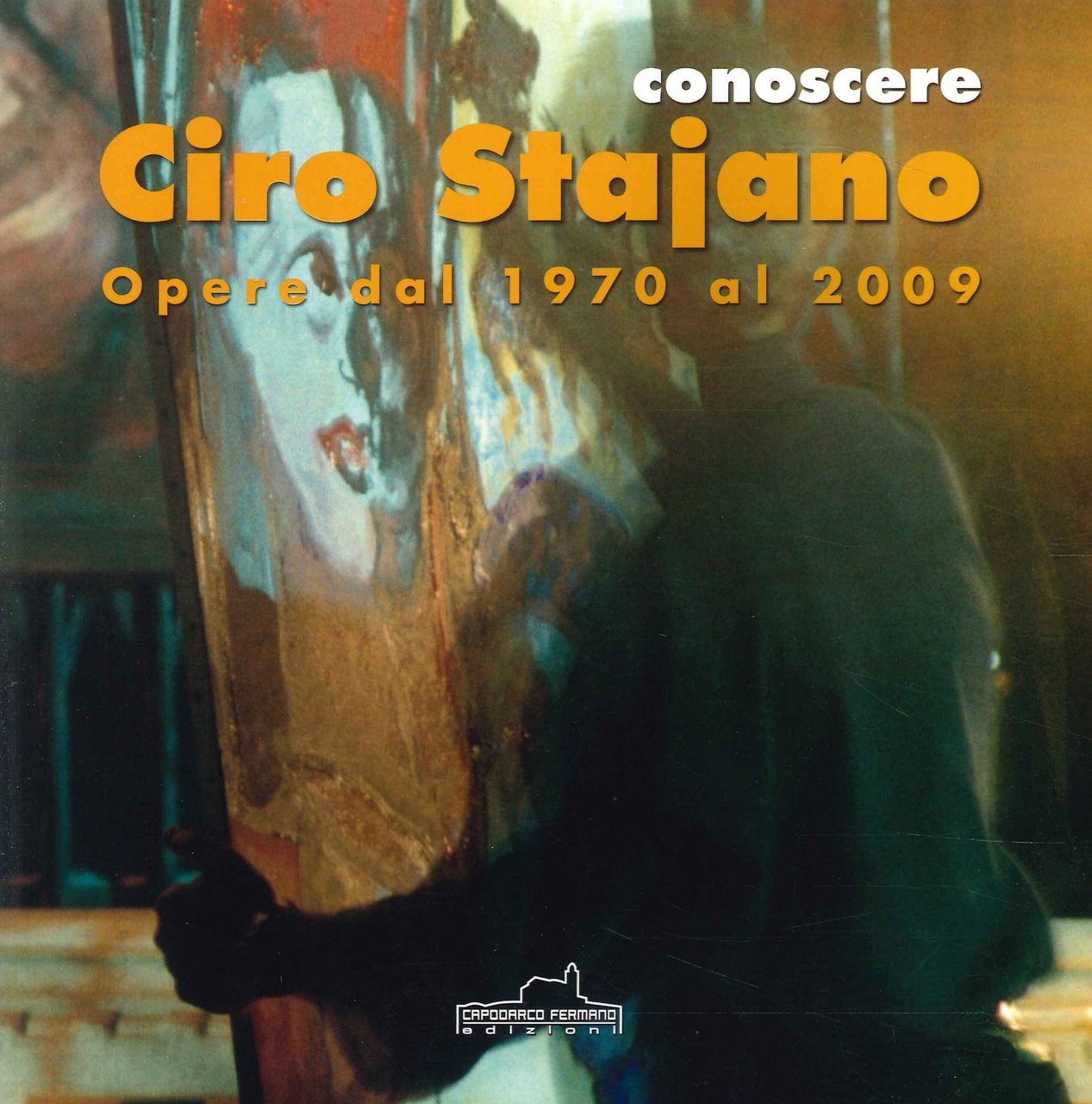 Conoscere Ciro Stajano opere dal 1970 al 2009, Capodarco di …