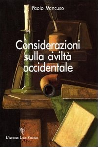 Considerazioni sulla civiltà occidentale, Firenze, L'Autore Libri Firenze, 2011
