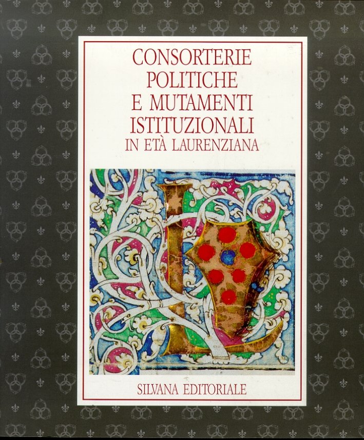 Consorterie Politiche e Mutamenti Istituzionali in Età Laurenziana