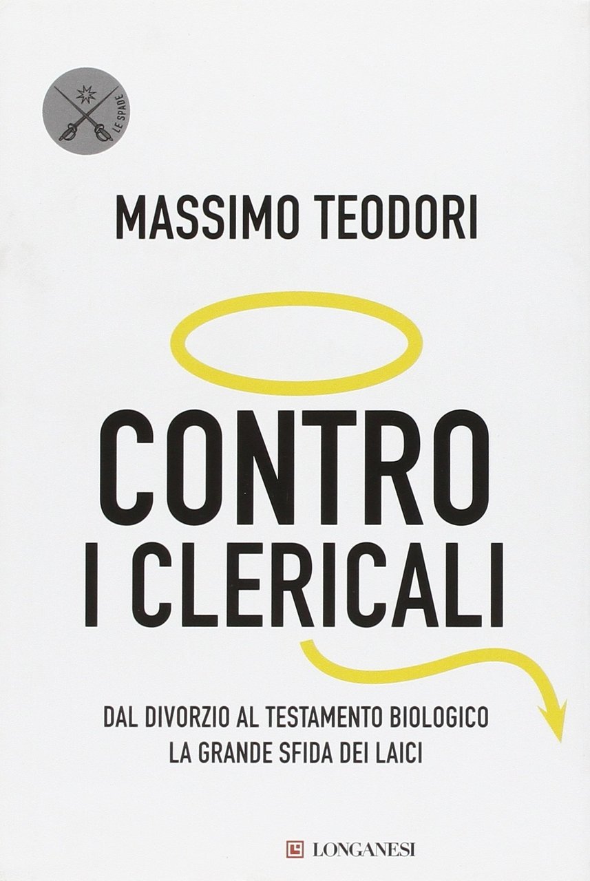 Contro i Clericali. Dal Divorzio al Testamento Biologico. La Grande …