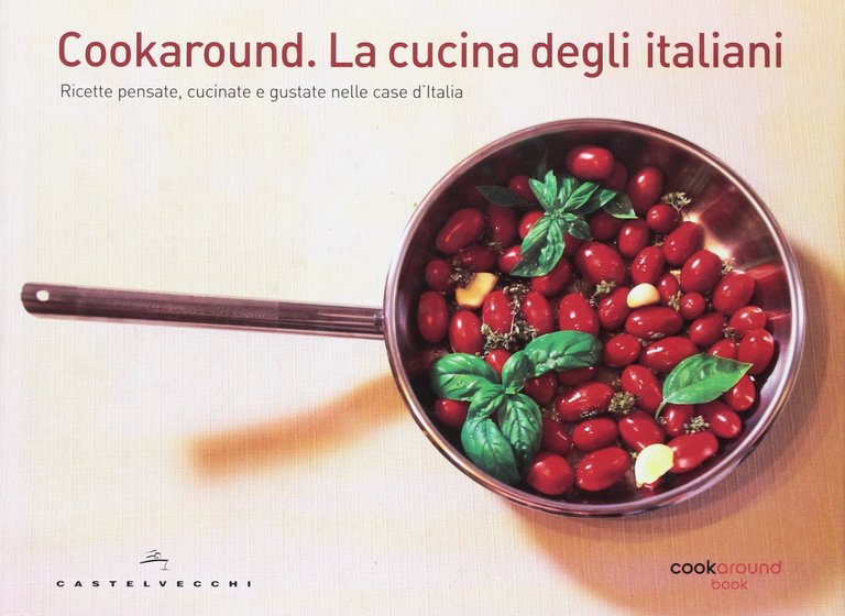 Cookaround. La Cucina degli Italiani. Ricette Pensate, Cucinate e Gustate …