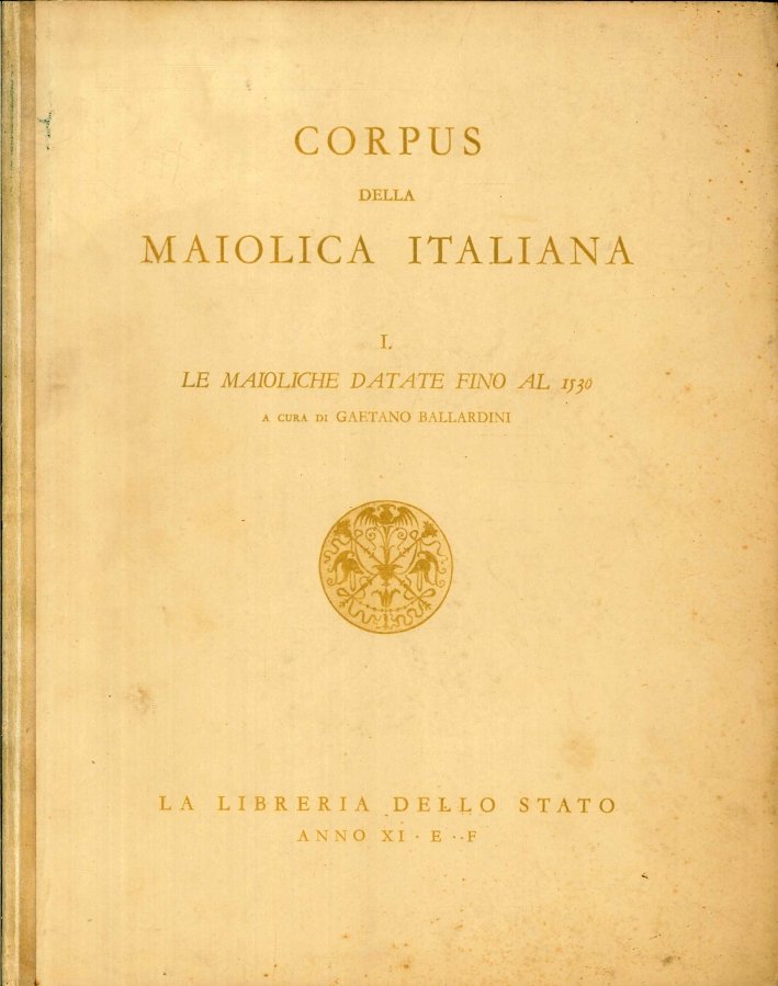 Corpus della maiolica italiana. 1. Le maioliche datate fino al …