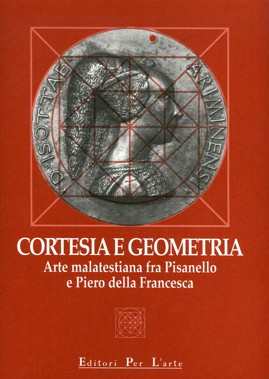 Cortesia e Geometria. Arte Malatestiana fra Pisanello e Piero della …