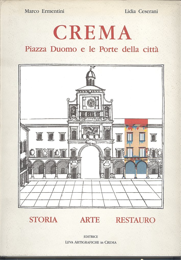 Crema. Piazza Duomo e le Porte della città, Crema, Leva …