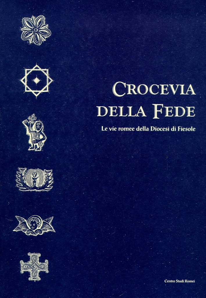 Crocevia della fede. Le vie romee della Diocesi di Fiesole