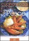 Cucinare oggi. Ricette, segreti, consigli. Il pesce