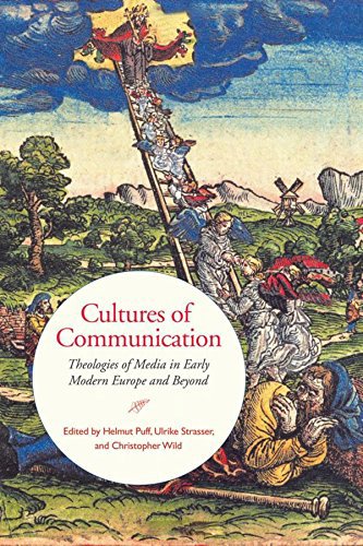 Cultures of Communication: Theologies of Media in Early Modern Europe …