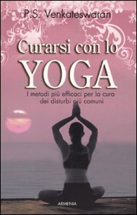 Curarsi con lo yoga. I metodi più efficaci per la …