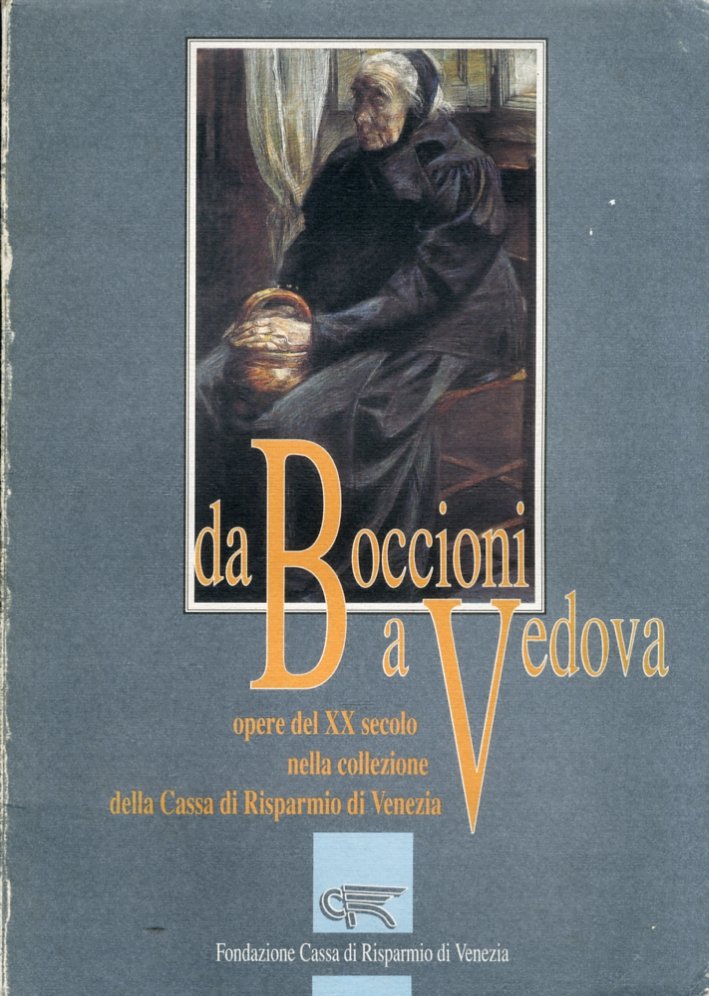 Da Boccioni a Vedova. Opere del XX secolo nella collezione …