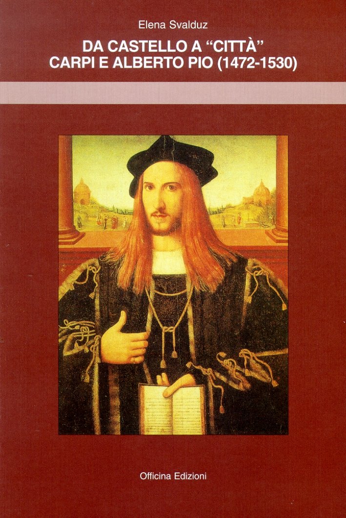 Da castello a città. Carpi e Alberto Pio, 1472-1530