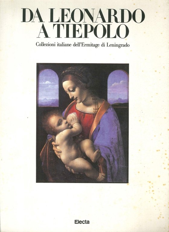 Da Leonardo a Tiepolo. Collezioni italiane dell'Ermitage di Leningrado. Catalogo