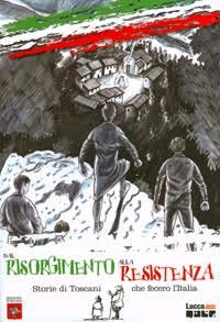 Dal Risorgimento alla Resistenza Storie di Toscani che Fecero l'Italia