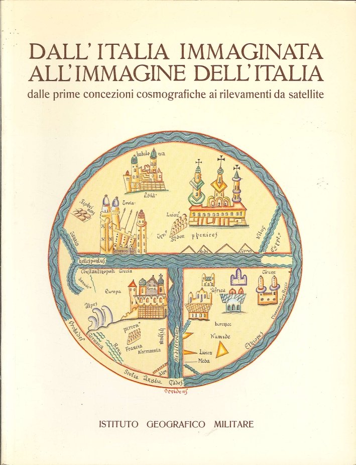 Dall'Italia Immaginata all'Immagine dell'Italia. Dalle Prime Concezioni Cosmografiche ai Rilevamenti …