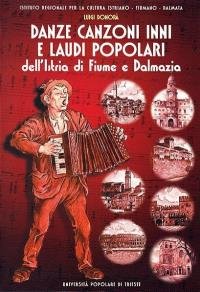 Danze canzoni inni e laudi popolari dell'Istria di Fiume e …