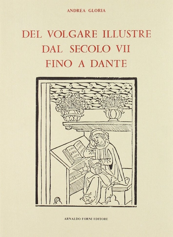 Del volgare illustre dal secolo VII fino a Dante (rist. …