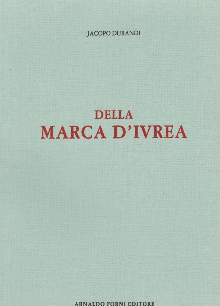 Della Marca di Ivrea tra le Alpi, il Ticino, l'Amalone, …