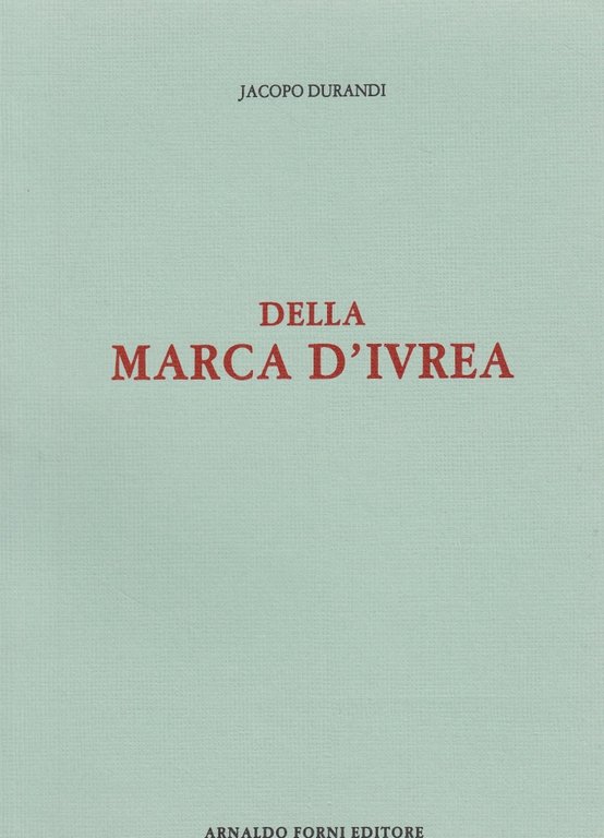 Della Marca di Ivrea tra le Alpi, il Ticino, l'Amalone, il po