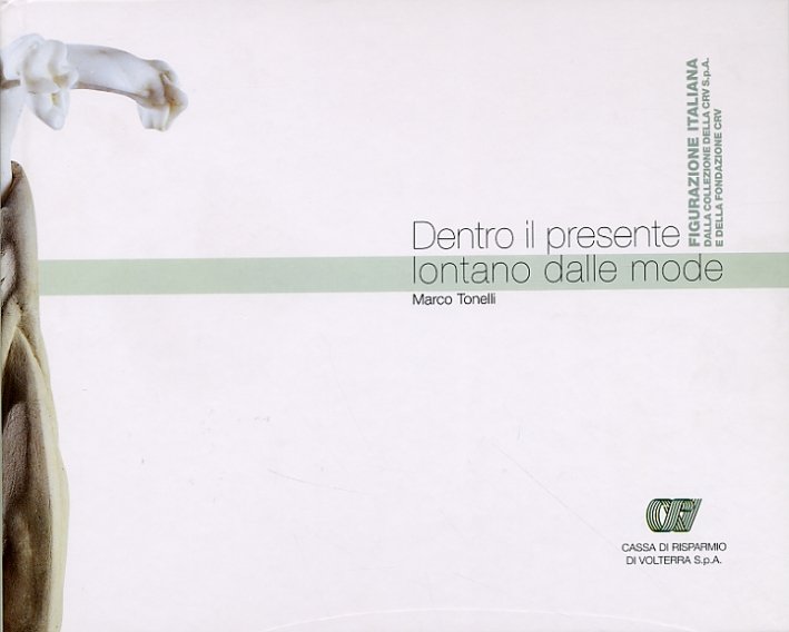 Dentro il presente lontano dalle mode. Figurazione Italiana dalla Collezione …