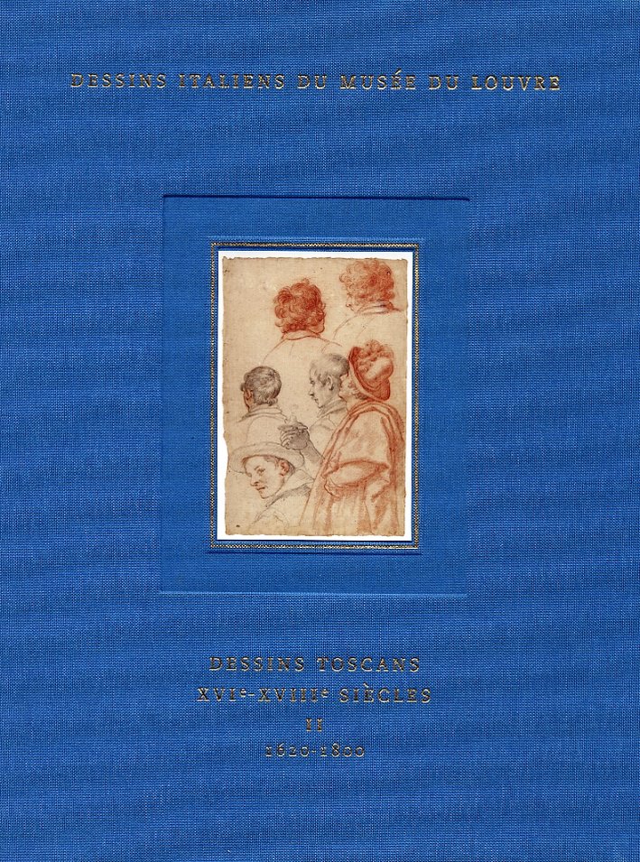 Dessins toscans XVIe-XVIIIe siècles. 1620-1800. Tome II