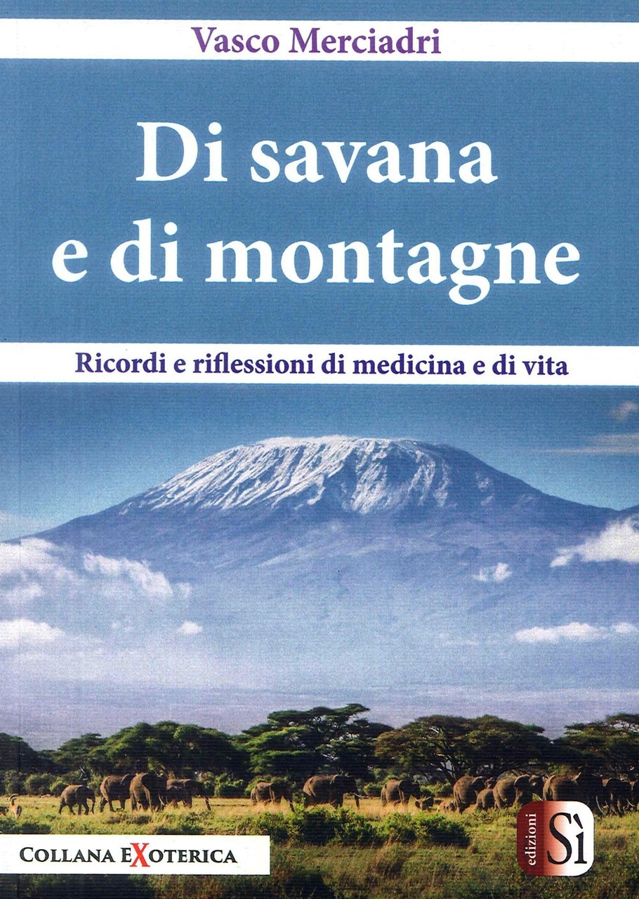Di Savana e di Montagne. Ricordi e Riflessioni di Medicina …