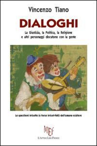 Dialoghi. La Giustizia, la Politica, la Religione e Altri Personaggi …