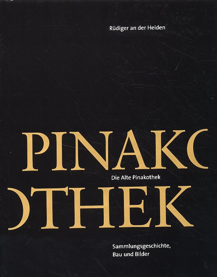 Die Alte Pinakothek. Sammlungsgeschichte, Bau und Bilder