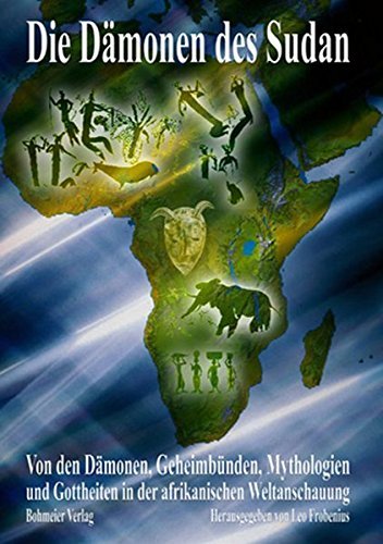 Die Dämonen des Sudan: Von Den Dämonen, Geheimbünden, Mythologien Und …
