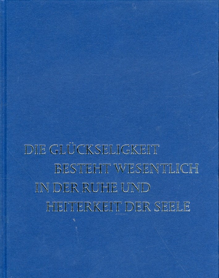 Die Gluckseligkeit besteht wesentlich in der ruhe und heiterkeit der …