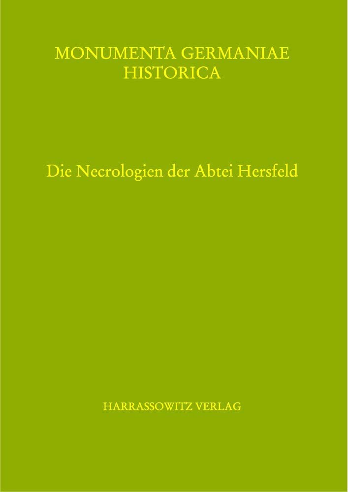 Die Necrologien Der Abtei Hersfeld: Herausgegeben von Elmar Hochholzer, Wiesbaden, …