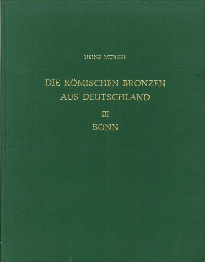 Die Römischen Bronzen Aus Deutschland III: Bonn. Band I Text. …