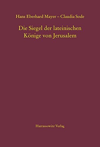 Die Siegel Der Lateinischen Konige Von Jerusalem, Wiesbaden, Harrassowitz Verlag, …