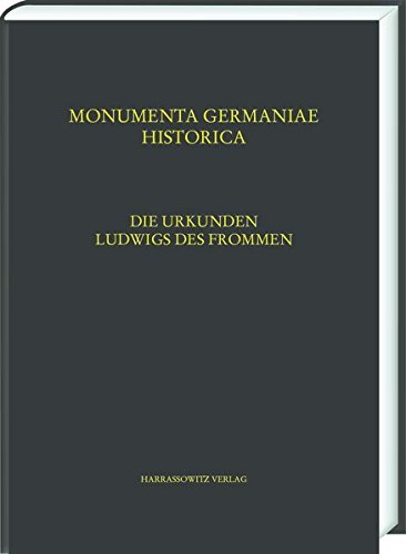 Die Urkunden Ludwigs Des Frommen: Unter Mitwirkung Von Jens Peter …